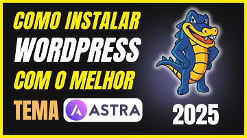 Aprenda Como Instalar WordPress, Tema Astra e Criar um Site Profissional do Zero em Minutos - 2025