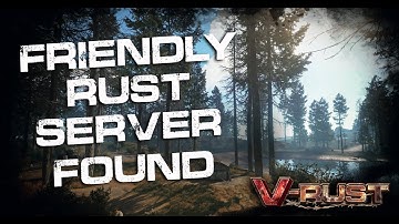 A FRIENDLY RUST SERVER! They do exist! - V-Rust 3x PVE