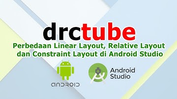 Perbedaan Linear Layout, Relative Layout dan Constraint Layout di Android Studio