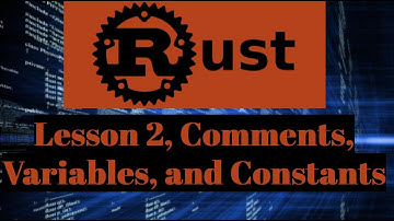 Rust Lesson 2 - Comments, Variables, and Constants