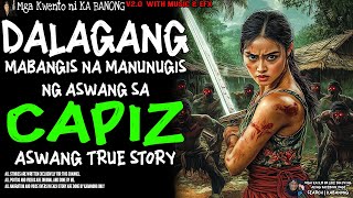 DALAGANG MABANGIS NA MANUNUGIS SA AMING BARYO SA CAPIZ | Kwentong Aswang | True Story