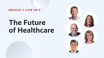 Oracle Live in 5: The Future of Healthcare  | HIGHLIGHTS