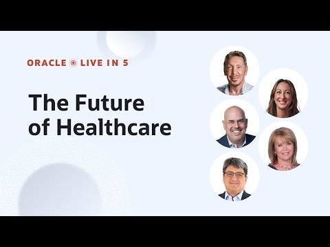 Oracle Live in 5: The Future of Healthcare  | HIGHLIGHTS