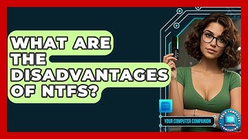What Are The Disadvantages Of NTFS? - Your Computer Companion