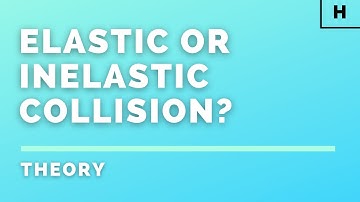 Higher Physics | Our Dynamic Universe | Elastic or Inelastic Collision? | THEORY