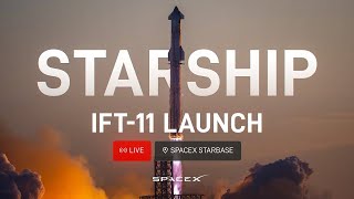 LIVE. SpaceX Starship Flight Test 11 – Starship IFT-11 Launch Coverage