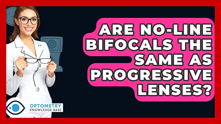 Are No-Line Bifocals The Same As Progressive Lenses? - Optometry Knowledge Base