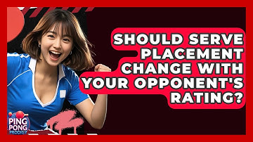 Should Serve Placement Change With Your Opponent