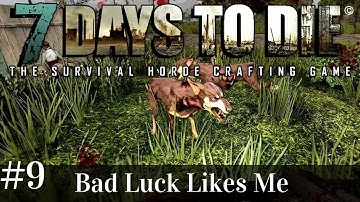 Let’s Play 7 Days to Die Alpha 15 official | ep9 | Bad Luck Really Likes Me! | A15 gameplay