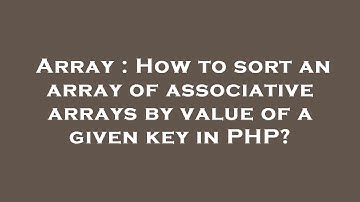 Array : How to sort an array of associative arrays by value of a given key in PHP?