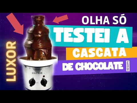 TESTEI CASCATA DE CHOCOLATE LUXOR - OLHA ISSO