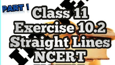 Class 11 | Straight Lines Exercise 10.2 Part 1 | NCERT |  Maths IIT Preparation