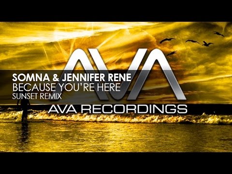 Somna  Jennifer Rene   Because Youre Here Sunset Remix