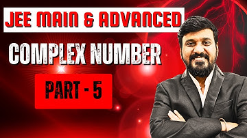 JEE Main & Advanced | Complex Number - 5 | mathematics By Anna Sir Kota