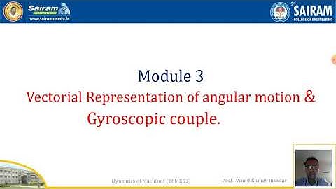 Lecture Video 8_Module 3_Vectorial Representation of angular motion & Gyroscope couple_Vinod Biradar