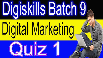 Digiskills Digital Marketing Quiz 1 Batch 9 Solution 2021