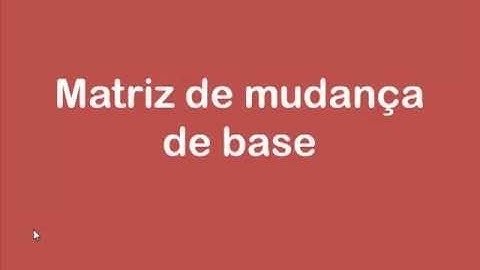 Mudança de Base   COMO DETERMINAR ESSA MATRIZ