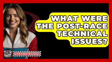 What Were the Post-Race Technical Issues? - The Racing Xpert