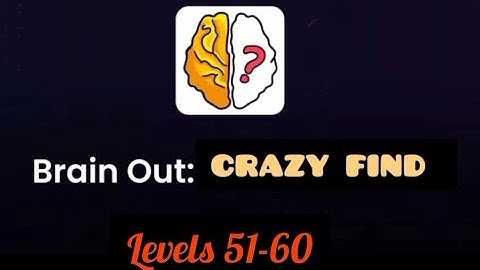 Brain Out :Crazy Find levels 51-60