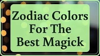 Zodiac Colors for the Best Magick