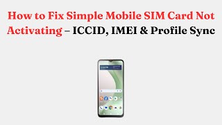 How to Fix Simple Mobile SIM Card Not Activating – ICCID, IMEI & Profile Sync screenshot 5