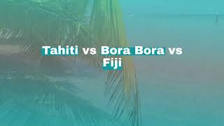 Island Showdown: Tahiti, Bora Bora, or Fiji - Where to Go