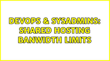 DevOps & SysAdmins: Shared hosting banwidth limits