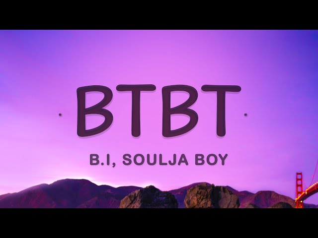 B.I - BTBT (Lyrics) (feat. Soulja Boy, DeVita) class=