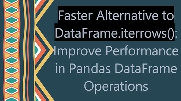 Faster Alternative to DataFrame.iterrows(): Improve Performance in Pandas DataFrame Operations