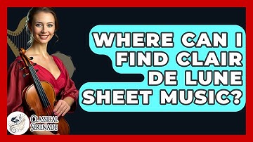 Where Can I Find Clair De Lune Sheet Music? - Classical Serenade