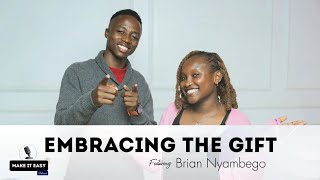EMBRACING THE GIFT ft Brian NYAMBEGO || Sn2 Ep 1