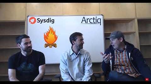 Fireside Chat with Loris Degioanni and Knox Anderson (Sysdig) and Kyle Bassett (Arctiq)