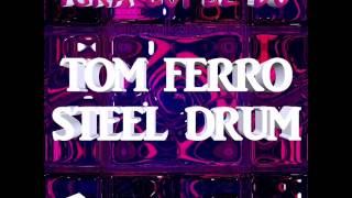 Tom Ferro-Steel Drum (Bootleg Isra Lopez Dj)