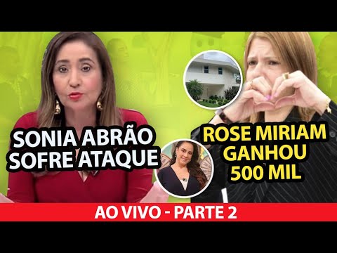 Rose Miriam ganhou 500 mil dólares e mansão + Programa de Sonia Abrão sofre ataques – Parte 2