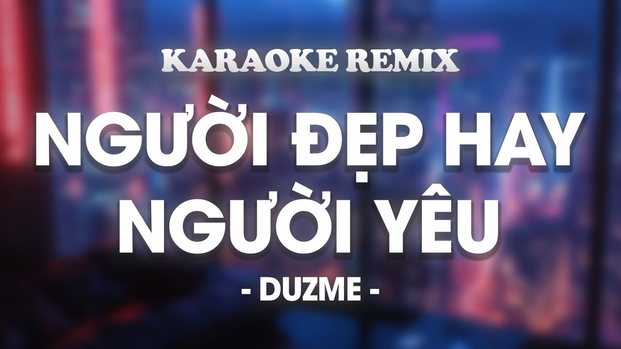 YouTubeで♬ KARAOKE / Người Đẹp Hay Người Yêu - Phát Huy T4 | Beat Remix By Duzmeを視聴