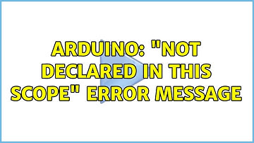 Arduino: "not declared in this scope" error message