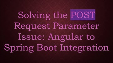 Solving the POST Request Parameter Issue: Angular to Spring Boot Integration