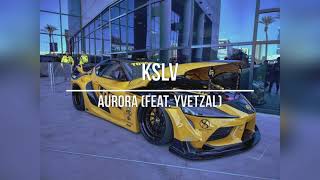 KSLV - AURORA (feat. YVETZAL)