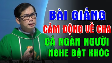 BÀI GIẢNG CẢM ĐỘNG VỀ CHA Của Lm Phaolô Lưu Quang Bảo Vinh | Cả Ngàn Người Nghe Bật Khóc