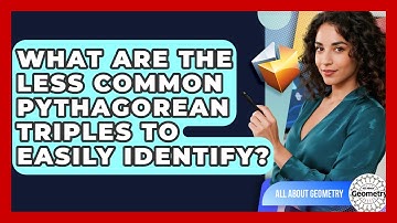 What Are The Less Common Pythagorean Triples To Easily Identify? - All About Geometry