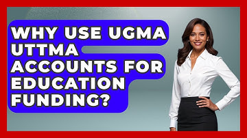 Why Use UGMA UTTMA Accounts For Education Funding? - Smart Money Alternatives