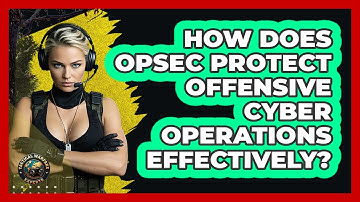 How Does OPSEC Protect Offensive Cyber Operations Effectively? - Tactical Warfare Experts