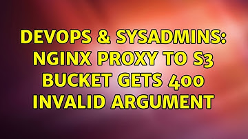 DevOps & SysAdmins: Nginx proxy to s3 bucket gets 400 Invalid Argument
