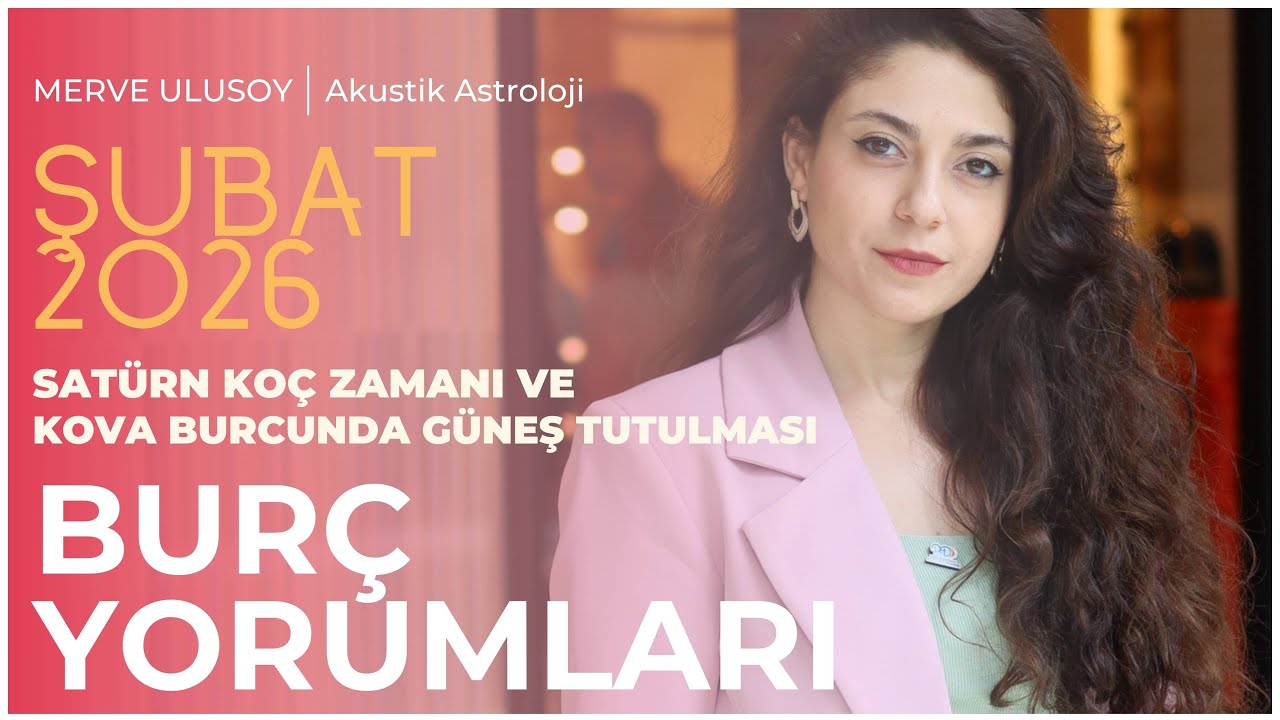 ŞUBAT 2026 BURÇ YORUMLARI - SATÜRN İLE YENİ BİR DÖNGÜ VE TUTULMA MEVSİMİ - ASTROLOG MERVE ULUSOY