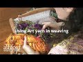 Using your art yarn in weaving