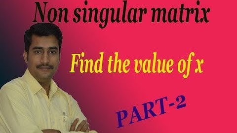 Matrix is a singular or non singular and find the value of x good example(PART-2)
