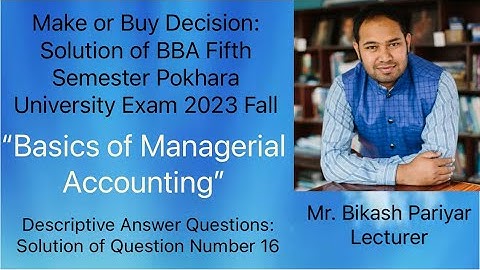 Make or Buy Decision: Solution of BBA Fifth Semester Pokhara University Exam 2023 Fall