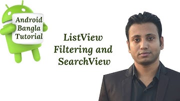 Android Bangla Tutorial 4.7 : ListView Filtering and SearchView