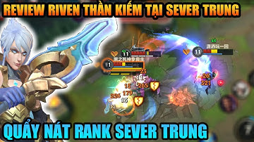 Liên Minh Tốc Chiến QQ : Trải nghiệm Riven Thần Kiếm quẩy nát Rank Sever Trung