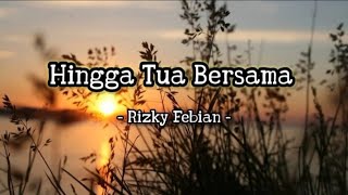 Hingga Tua Bersama - Rizki Febian (Lyrics) #mp3 #rizkifebian #laguhits #musikindonesia